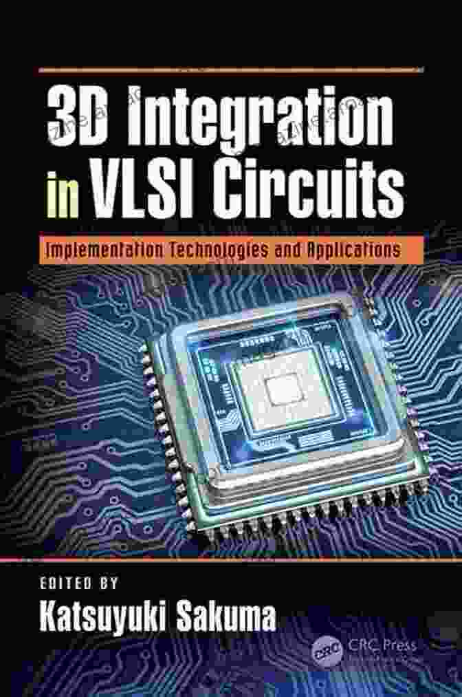 3D Integration In VLSI Circuits Book Cover 3D Integration In VLSI Circuits: Implementation Technologies And Applications (Devices Circuits And Systems)