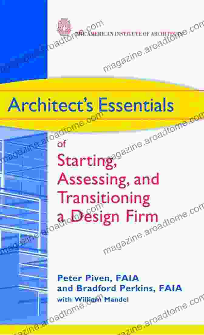 Architect Essentials Of Starting, Assessing, And Transitioning Design Firm Architect S Essentials Of Starting Assessing And Transitioning A Design Firm (The Architect S Essentials Of Professional Practice 5)