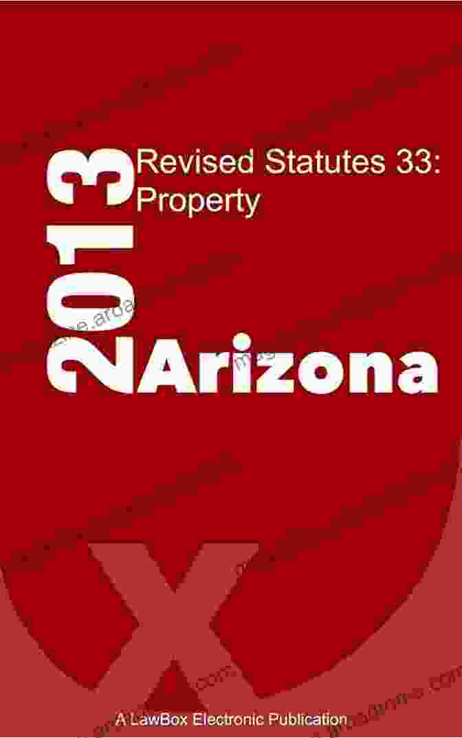 Arizona Revised Statutes Title 33 Property 2024 Edition ARIZONA REVISED STATUTES TITLE 33 PROPERTY 2024 EDITION: By NAK Legal Publishing