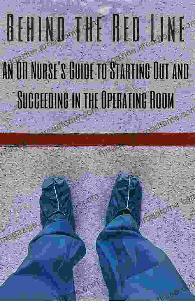 Book Cover Of Behind The Red Line, Featuring A Red Line Separating Two Worlds Behind The Red Line: An OR Nurse S Guide To Starting Out And Succeeding In The Operating Room