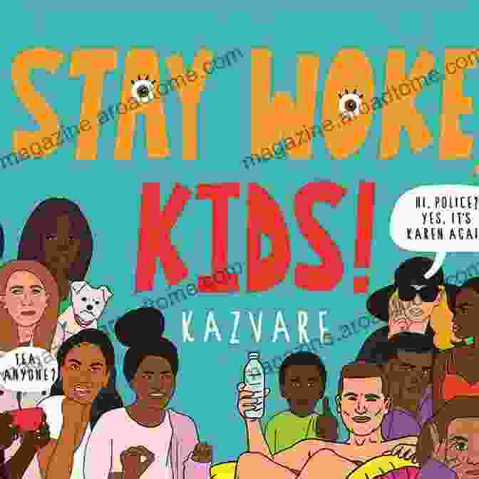 Book Cover Of Stay Woke Kids Kazvare With Vivid Illustrations And Bold Typography Stay Woke Kids Kazvare