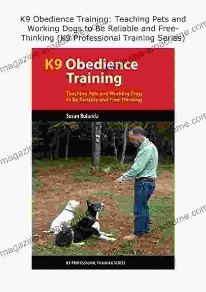 Book Cover Of Teaching Pets And Working Dogs To Be Reliable And Free Thinking K9 Professional K9 Obedience Training: Teaching Pets And Working Dogs To Be Reliable And Free Thinking (K9 Professional Training Series)