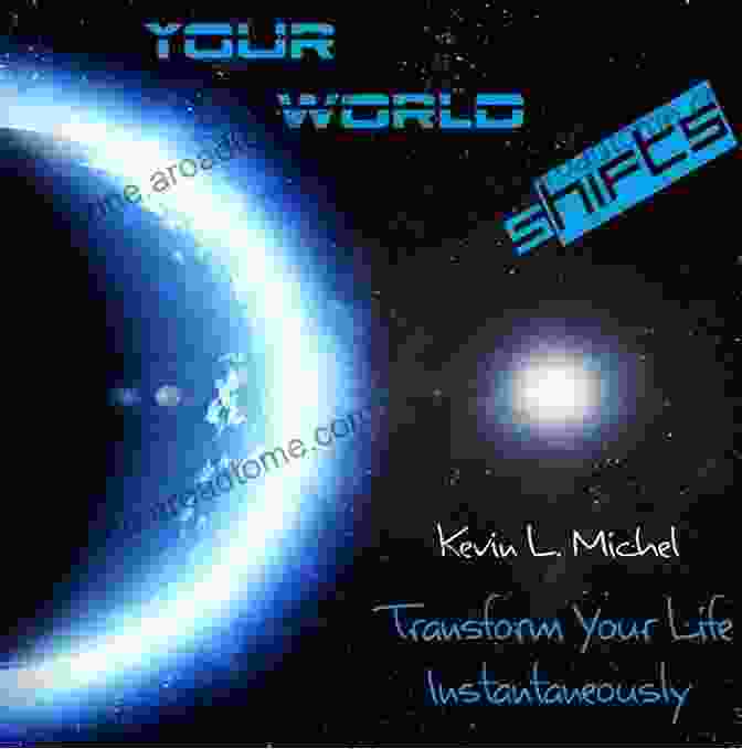 Book Cover Of 'Your World Shifts' Your World Shifts: Transform Your Life Instantaneously