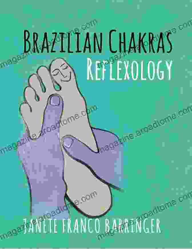 Brazilian Chakras Reflexology Bioenergetic Foot Massage Brazilian Chakras Reflexology: Bioenergetic Foot Massage