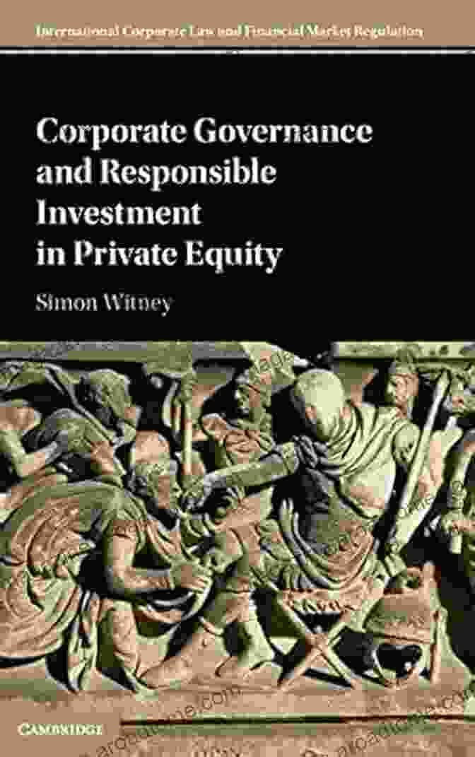 Corporate Governance And Responsible Investment In Private Equity International Book Corporate Governance And Responsible Investment In Private Equity (International Corporate Law And Financial Market Regulation)