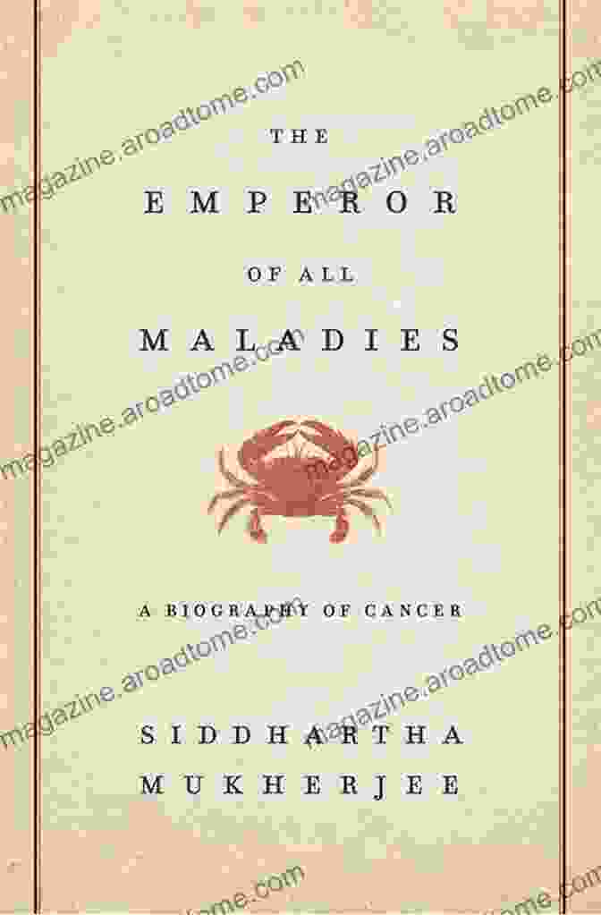 Cover Of The Book The Emperor Of All Maladies By Siddhartha Mukherjee The Emperor Of All Maladies: A Biography Of Cancer