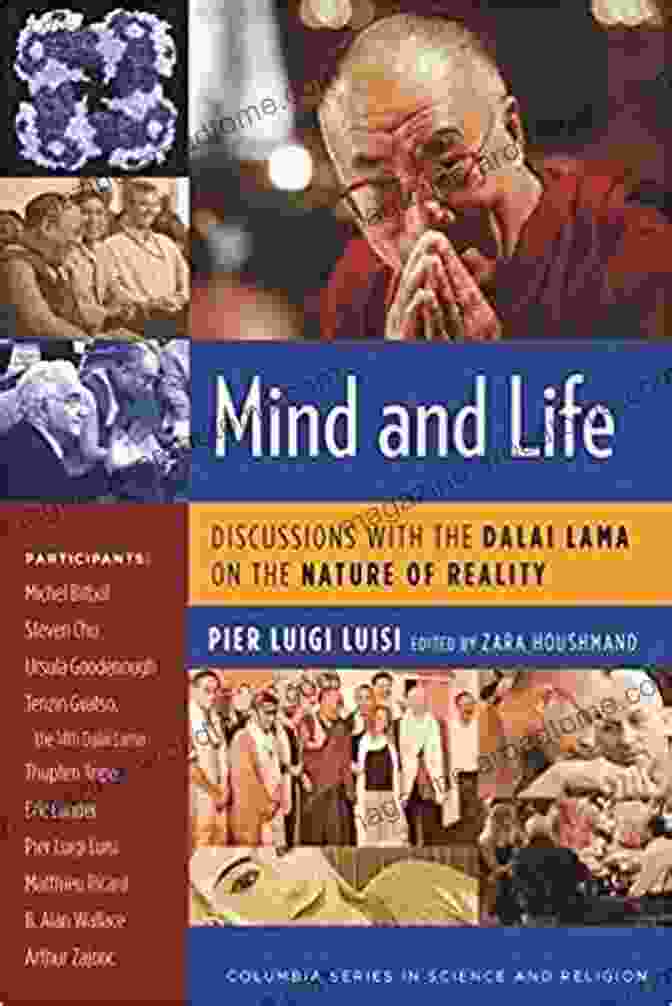 Discussions With The Dalai Lama Foster Personal And Collective Growth Mind And Life: Discussions With The Dalai Lama On The Nature Of Reality (Columbia In Science And Religion)