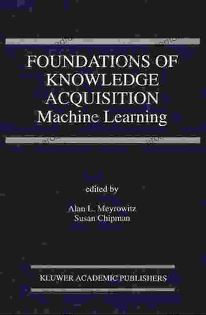 Foundations Of Knowledge Acquisition Book Cover Foundations Of Knowledge Acquisition: Machine Learning (The Springer International In Engineering And Computer Science 195)