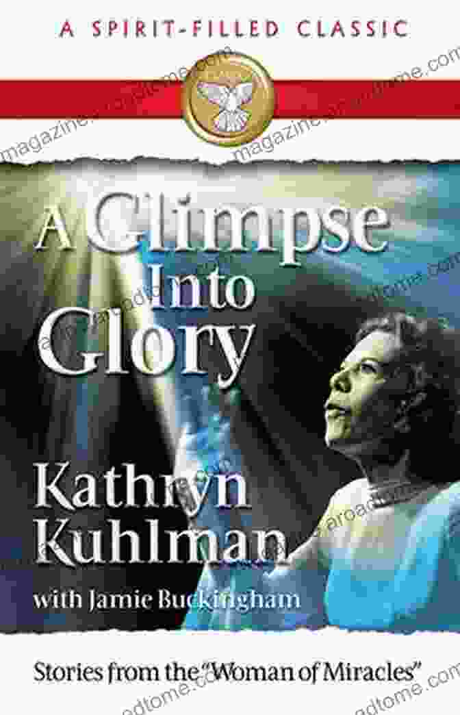 Glimpse Into Glory By Kathryn Kuhlman A Glimpse Into Glory Kathryn Kuhlman