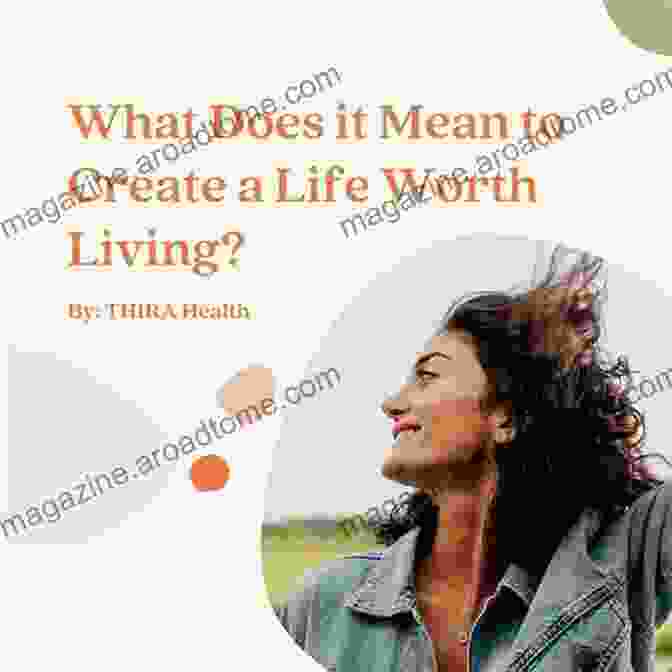 Guide To Creating A Life Worth Living: Transformative Principles For Meaning, Fulfillment, And Lasting Legacy How To Be Here: A Guide To Creating A Life Worth Living