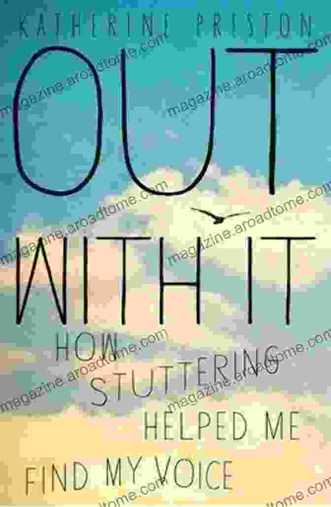 How Stuttering Helped Me Find My Voice By [Author's Name] Out With It: How Stuttering Helped Me Find My Voice