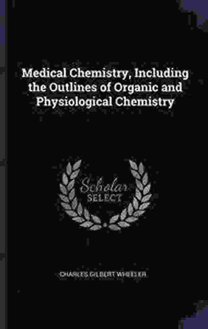 Including The Outlines Of Organic And Physiological Chemistry: A Comprehensive Guide To The Essential Principles Of Chemistry Medical Chemistry : Including The Outlines Of Organic And Physiological Chemistry : Based In Part Upon Riche S Manual De Chimie (1879)