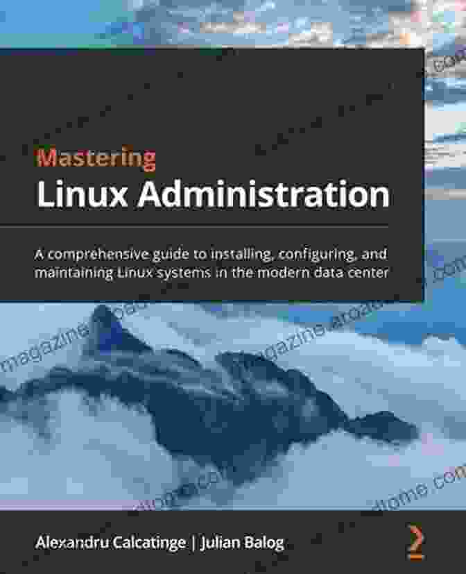 Linux System Administration For The 2024s: A Comprehensive Guide To Modern Linux Administration Linux System Administration For The 2024s: The Modern Sysadmin Leaving Behind The Culture Of Build And Maintain