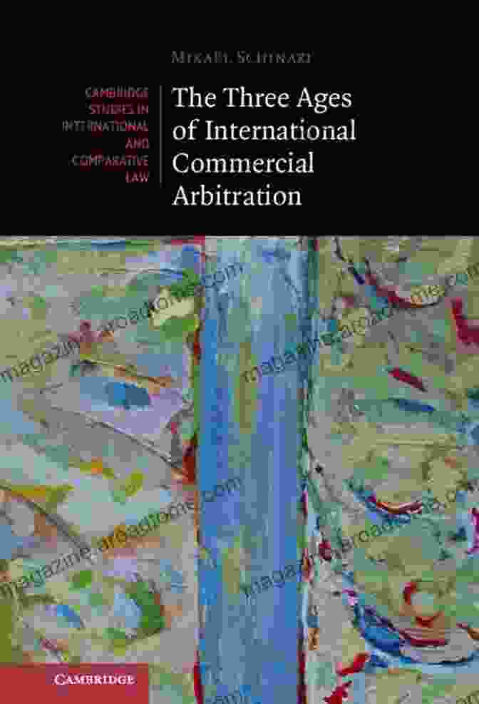 Modern Arbitration Hearing The Three Ages Of International Commercial Arbitration (Cambridge Studies In International And Comparative Law 163)