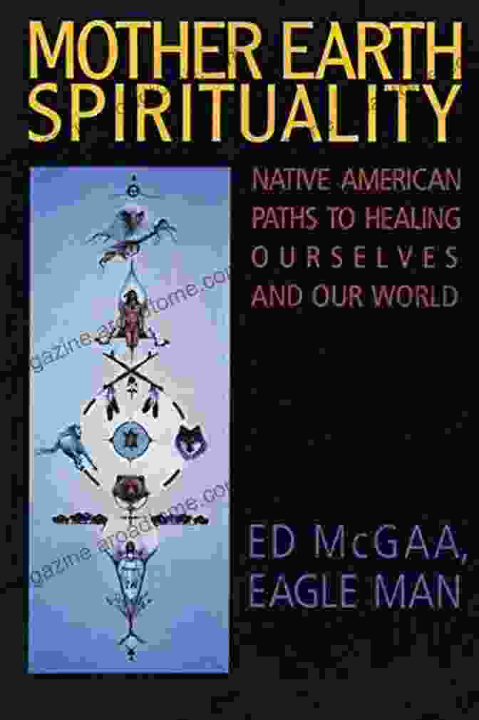 Native American Paths To Healing Ourselves And Our World: Religion And Spirituality Mother Earth Spirituality: Native American Paths To Healing Ourselves And Our World (Religion And Spirituality)