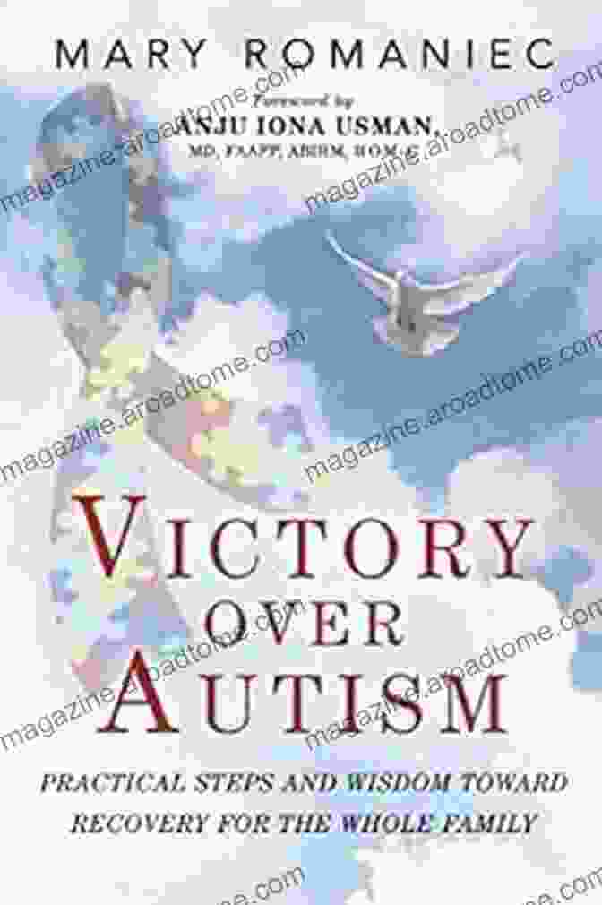 Practical Steps And Wisdom Toward Recovery For The Whole Family Victory Over Autism: Practical Steps And Wisdom Toward Recovery For The Whole Family