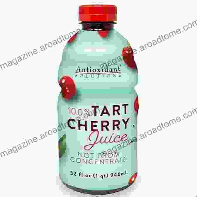 Tart Cherry Juice, A Potent Antioxidant And Anti Inflammatory Beverage That Supports Joint Health And Reduces Muscle Soreness The Easy Anti Inflammatory Diet: Fast And Simple Recipes For The 15 Best Anti Inflammatory Foods