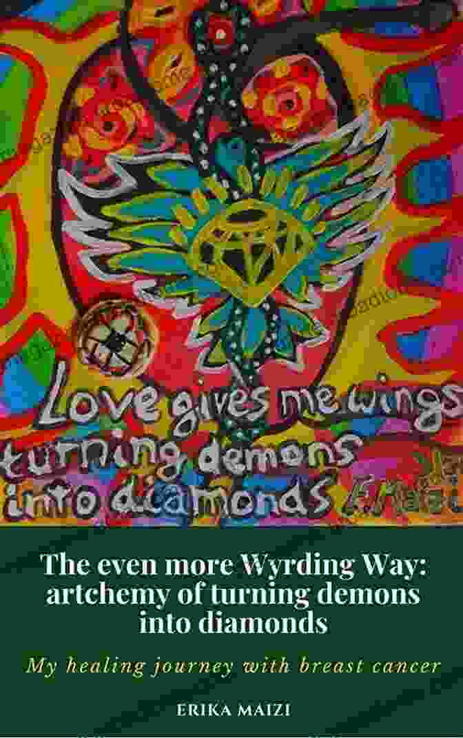 The Artchemy Of Turning Demons Into Diamonds Book Cover The Even More Wyrding Way: The Artchemy Of Turning Demons Into Diamonds: My Personal Healing Journey With Breast Cancer