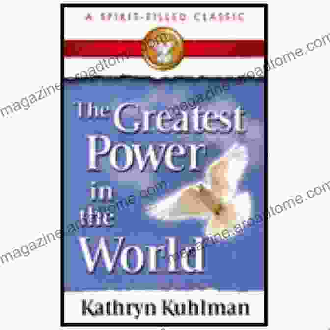 The Greatest Power In The World: A Journey To Uncover Your Inner Strength And Live A Life Of Purpose The Greatest Power In The World: A Spirit Filled Classic