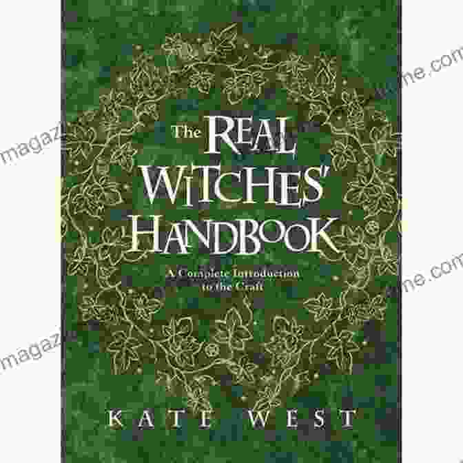 The Real Witches Handbook: A Captivating Guide To The Art Of Witchcraft The Real Witches Handbook: The Definitive Handbook Of Advanced Magical Techniques