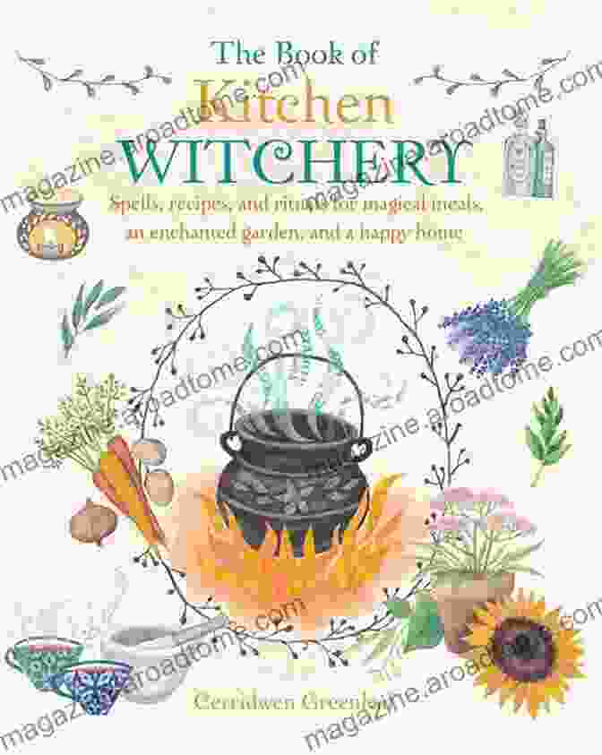 The Real Witches Kitchen Book Cover A Spellbinding Guide To Culinary Magic The Real Witches Kitchen: Spells Recipes Oils Lotions And Potions From The Witches Hearth: Spells Recipes Oils Lotions And Potions From The Witches Hearth