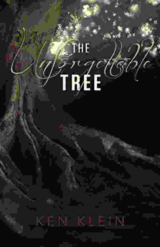 The Unforgettable Tree By Ken Klein The Unforgettable Tree Ken Klein