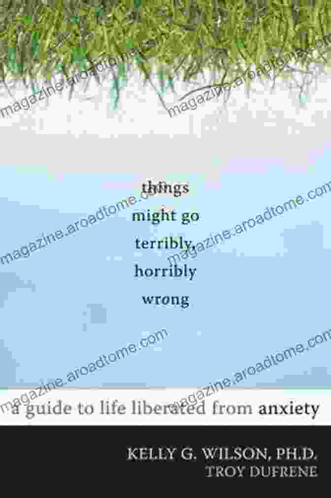 Things Might Go Terribly, Horribly Wrong Book Cover Things Might Go Terribly Horribly Wrong: A Guide To Life Liberated From Anxiety