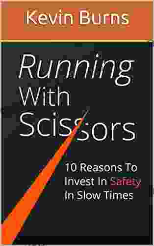 Running With Scissors: 10 Reasons To Invest In Safety In Slow Times