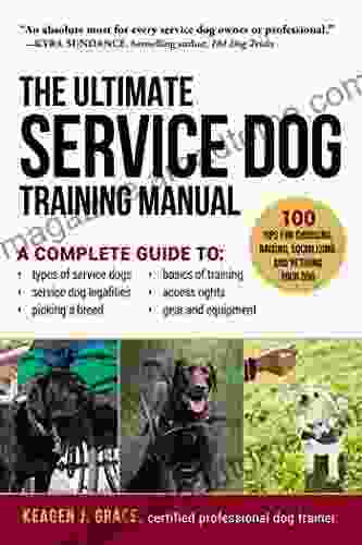 The Ultimate Service Dog Training Manual: 100 Tips for Choosing Raising Socializing and Retiring Your Dog