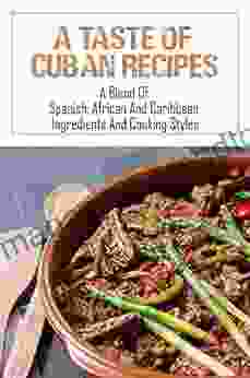 A Taste Of Cuban Recipes: A Blend Of Spanish African And Caribbean Ingredients And Cooking Styles: Cuban Chinese Cuisine