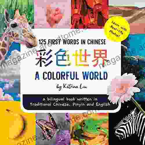 A Colorful World 125 First Words in Chinese (Learn with Real life Photos) A bilingual written in Traditional Chinese Pinyin and English: A dual language