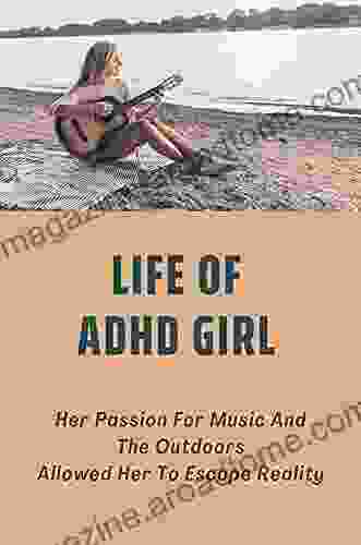 Life Of ADHD Girl: Her Passion For Music And The Outdoors Allowed Her To Escape Reality: Adhd Stories Of Hope