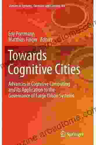 Towards Cognitive Cities: Advances in Cognitive Computing and its Application to the Governance of Large Urban Systems (Studies in Systems Decision and Control 63)