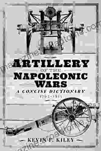 Artillery of the Napoleonic Wars: A Concise Dictionary 1792 1815