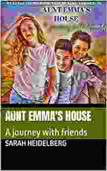 Aunt Emma S House: A Journey With Friends