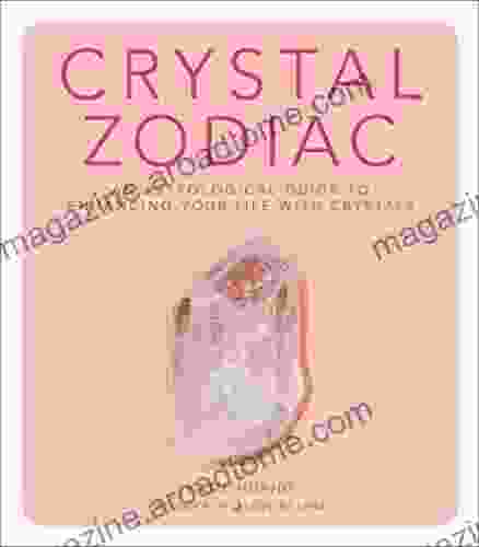 Crystal Zodiac: An Astrological Guide to Enhancing Your Life with Crystals