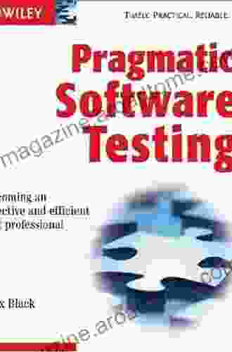 Pragmatic Software Testing: Becoming an Effective and Efficient Test Professional