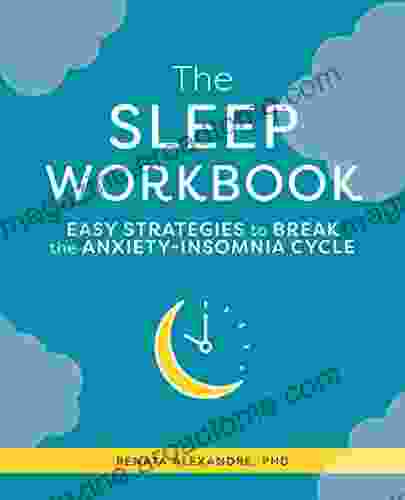 The Sleep Workbook: Easy Strategies To Break The Anxiety Insomnia Cycle