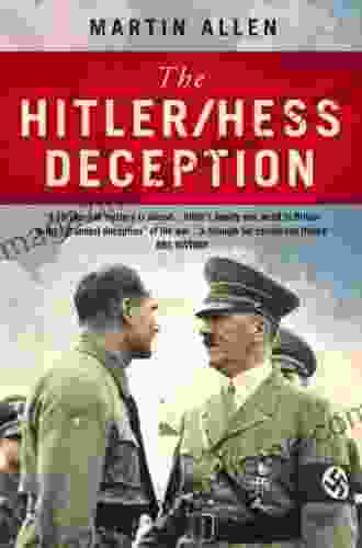 The Hitler Hess Deception: British Intelligence s Best Kept Secret of the Second World War