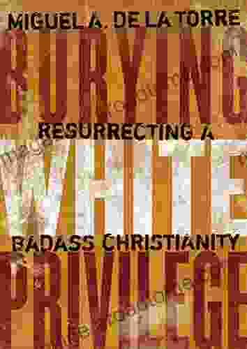 Burying White Privilege: Resurrecting A Badass Christianity