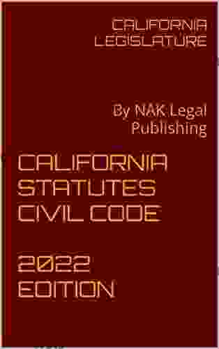 CALIFORNIA STATUTES CIVIL CODE 2024 EDITION: By NAK Legal Publishing