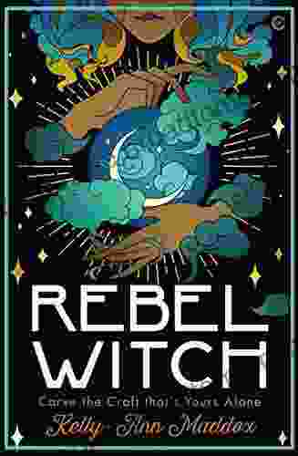 Rebel Witch: Carve the Craft That s Yours Alone