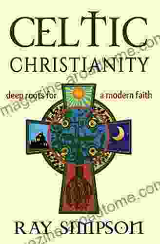 Celtic Christianity: Deep Roots For A Modern Faith