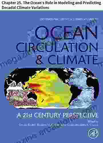 Ocean Circulation And Climate: Chapter 25 The Ocean S Role In Modeling And Predicting Decadal Climate Variations (International Geophysics 103)