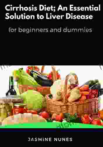 Cirrhosis Diet An Essential Solution To Liver Disease For Beginners And Dummies