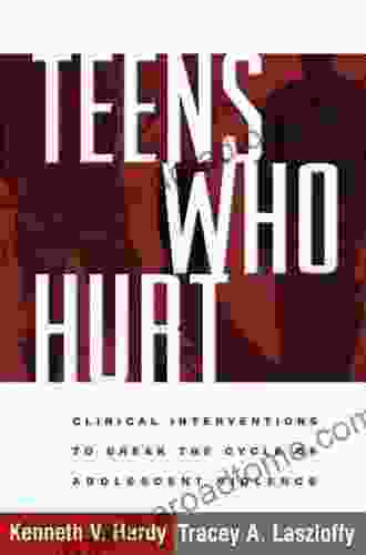 Teens Who Hurt: Clinical Interventions To Break The Cycle Of Adolescent Violence