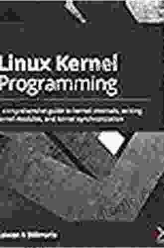 Linux Kernel Programming: A comprehensive guide to kernel internals writing kernel modules and kernel synchronization