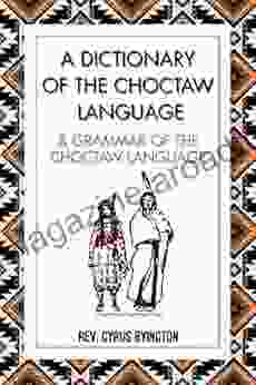 A Dictionary Of The Choctaw Language Grammar Of The Choctaw Language Two In One Edition (In Color) Over 700 Pages