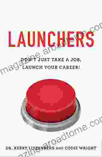 Launchers: Don T Just Take A Job Launch Your Career