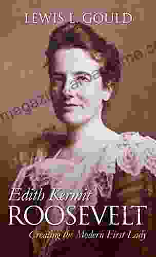 Edith Kermit Roosevelt: Creating The Modern First Lady